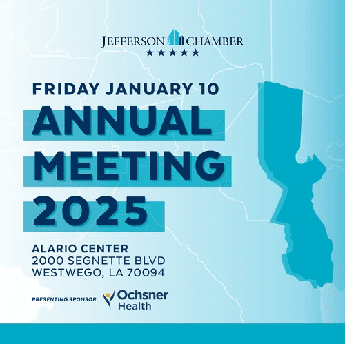 Jefferson Chamber Annual Meeting 2025: Friday, January 10. Location: Alario Center, 2000 Segnette Blvd, Westwego, LA 70094. Presenting Sponsor: Ochsner Health